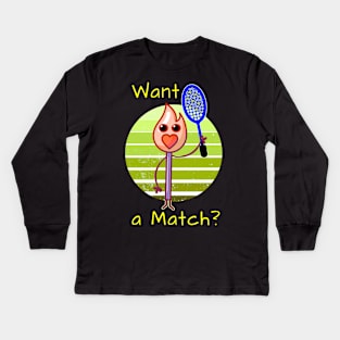 Want A Match? Tennis lover gift Kids Long Sleeve T-Shirt